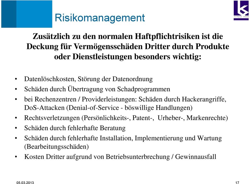 DoS-Attacken (Denial-of-Service - böswillige Handlungen) Rechtsverletzungen (Persönlichkeits-, Patent-, Urheber-, Markenrechte) Schäden durch fehlerhafte Beratung