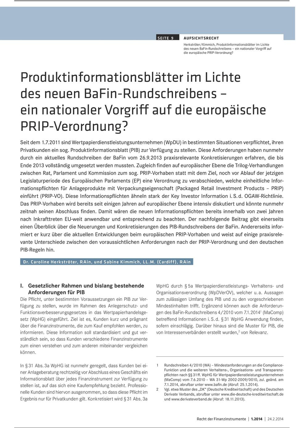 Diese Anforderungen haben nunmehr durch ein aktuelles Rundschreiben der BaFin vom 26.9.2013 praxisrelevante Konkretisierungen erfahren, die bis Ende 2013 vollständig umgesetzt werden mussten.