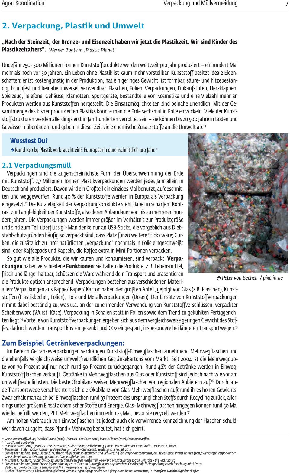 Werner Boote in Plastic Planet Ungefähr 250-300 Millionen Tonnen Kunststoffprodukte werden weltweit pro Jahr produziert einhundert Mal mehr als noch vor 50 Jahren.