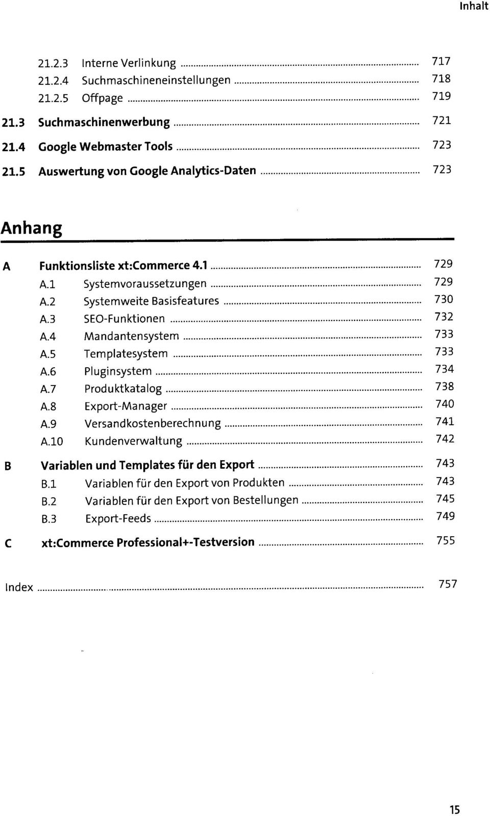 4 Mandanten System 733 A.5 Templatesystem 733 A.6 Pluginsystem 734 A.7 Produktkatalog A.8 Export-Manager A.9 Versandkostenberechnung 738 740 741 A.