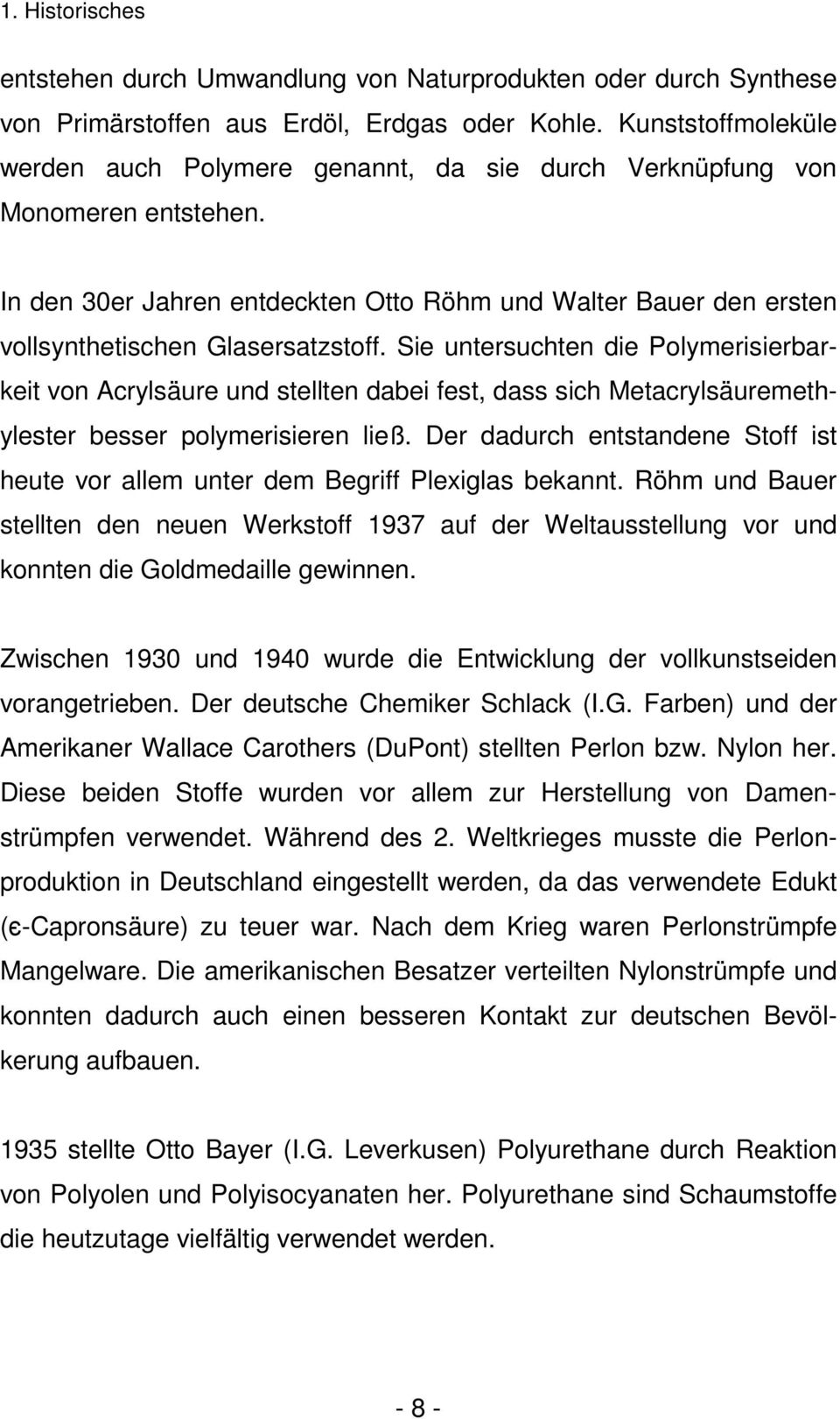 In den 30er Jahren entdeckten Otto Röhm und Walter Bauer den ersten vollsynthetischen Glasersatzstoff.