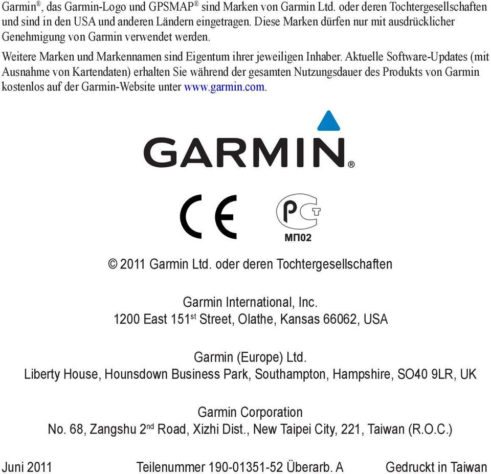 Aktuelle Software-Updates (mit Ausnahme von Kartendaten) erhalten Sie während der gesamten Nutzungsdauer des Produkts von Garmin kostenlos auf der Garmin-Website unter www.garmin.com. 2011 Garmin Ltd.