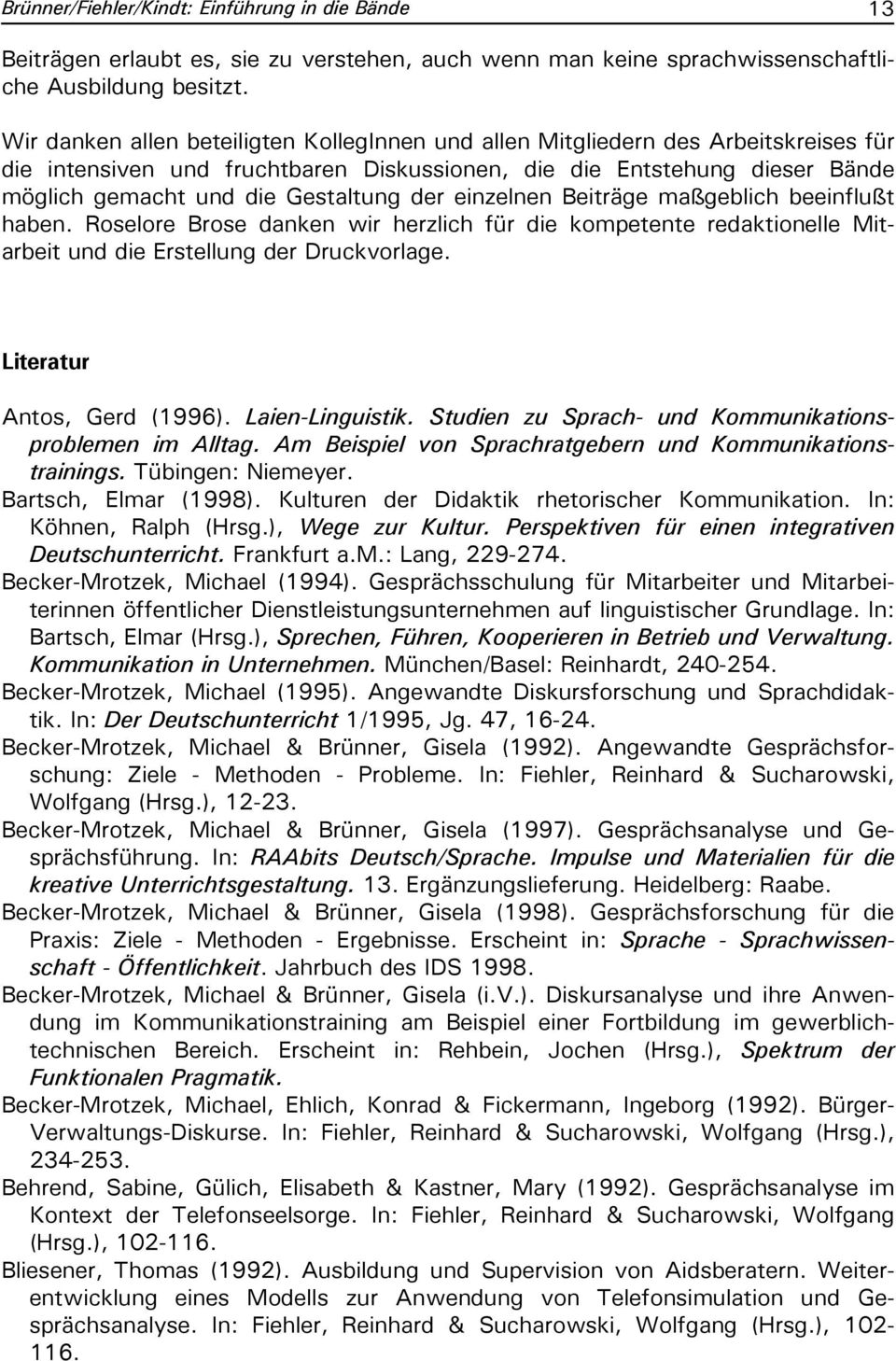 der einzelnen Beiträge maßgeblich beeinflußt haben. Roselore Brose danken wir herzlich für die kompetente redaktionelle Mitarbeit und die Erstellung der Druckvorlage. Literatur Antos, Gerd (1996).