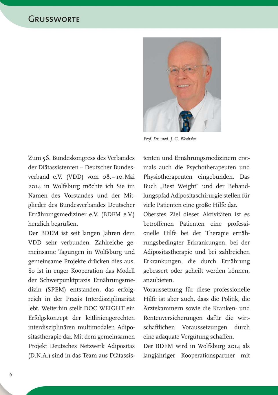 Der BDEM ist seit langen Jahren dem VDD sehr verbunden. Zahlreiche gemeinsame Tagungen in Wolfsburg und gemeinsame Projekte drücken dies aus.