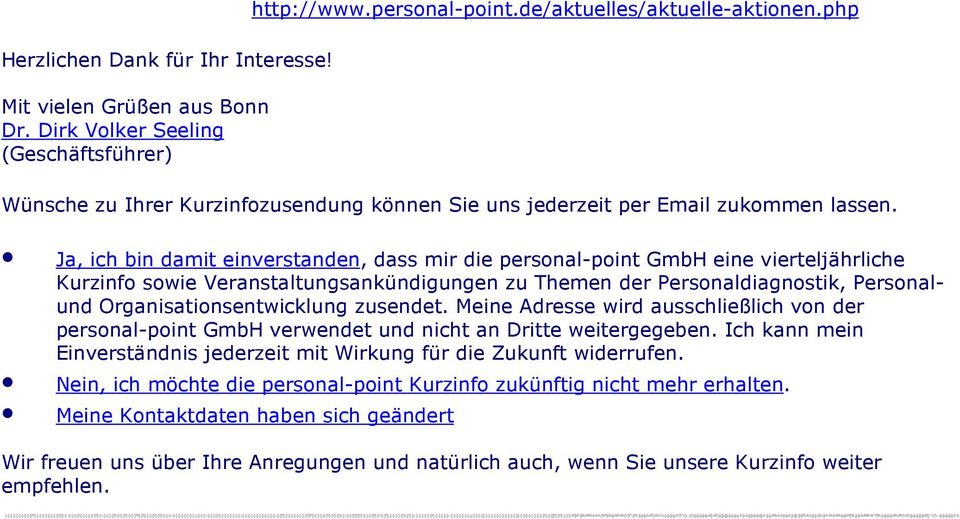 Ja, ich bin damit einverstanden, dass mir die personal-point GmbH eine vierteljährliche Kurzinfo sowie Veranstaltungsankündigungen zu Themen der Personaldiagnostik, Personalund