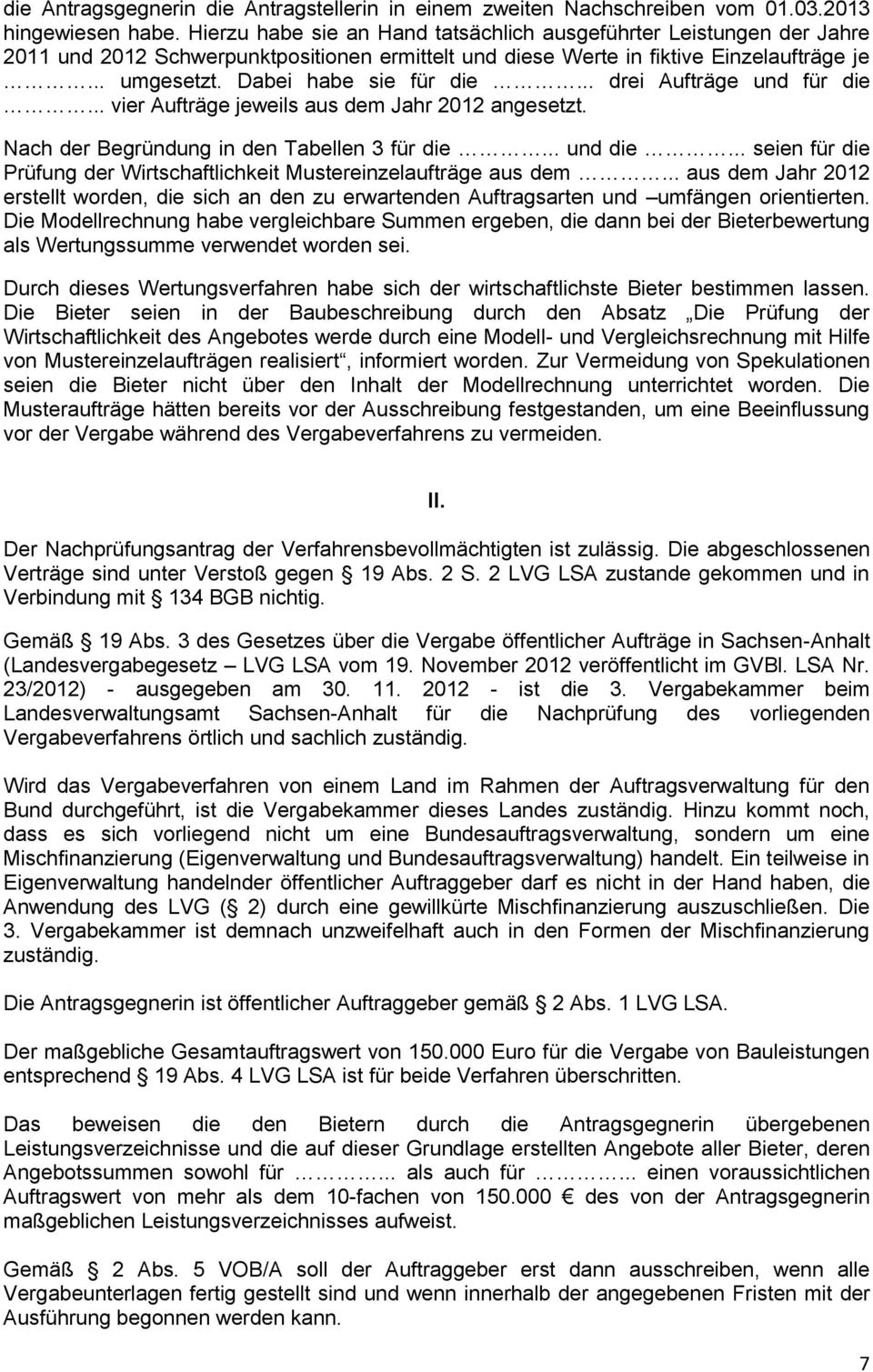 .. drei Aufträge und für die... vier Aufträge jeweils aus dem Jahr 2012 angesetzt. Nach der Begründung in den Tabellen 3 für die... und die.