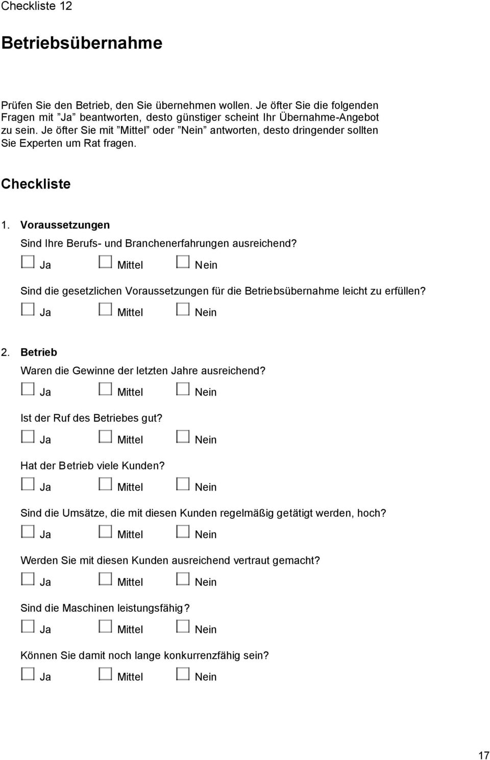 Sind die gesetzlichen Voraussetzungen für die Betriebsübernahme leicht zu erfüllen? 2. Betrieb Waren die Gewinne der letzten hre ausreichend? Ist der Ruf des Betriebes gut?