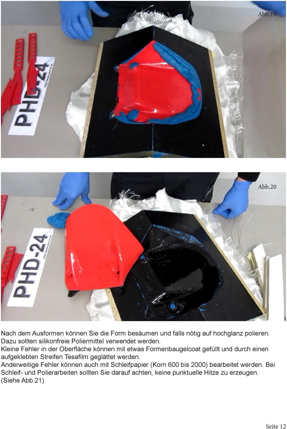 Kleine Fehler in der Oberfläche können mit etwas Formenbaugelcoat gefüllt und durch einen aufgeklebten Streifen Tesafilm