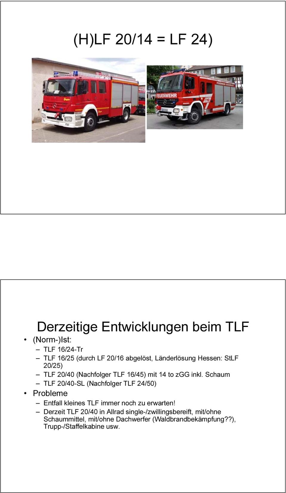Schaum TLF 20/40-SL (Nachfolger TLF 24/50) Probleme Entfall kleines TLF immer noch zu erwarten!