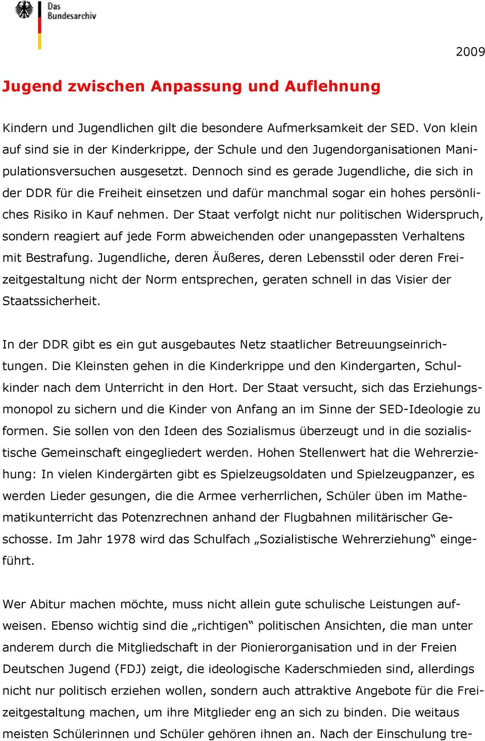 Dennoch sind es gerade Jugendliche, die sich in der DDR für die Freiheit einsetzen und dafür manchmal sogar ein hohes persönliches Risiko in Kauf nehmen.