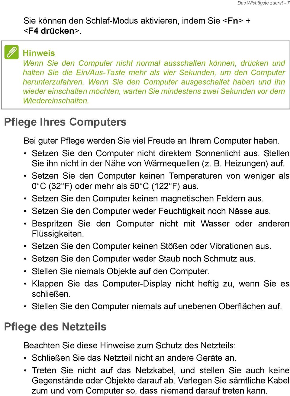 Wenn Sie den Computer ausgeschaltet haben und ihn wieder einschalten möchten, warten Sie mindestens zwei Sekunden vor dem Wiedereinschalten.