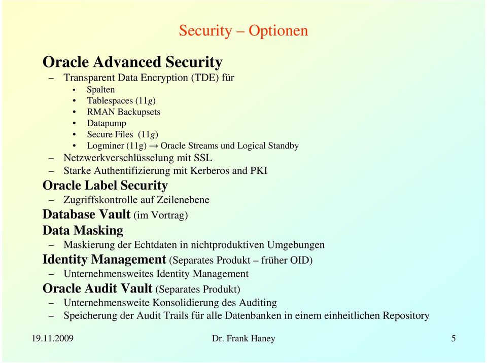 (im Vortrag) Data Masking Maskierung der Echtdaten in nichtproduktiven Umgebungen Identity Management (Separates Produkt früher OID) Unternehmensweites Identity Management Oracle
