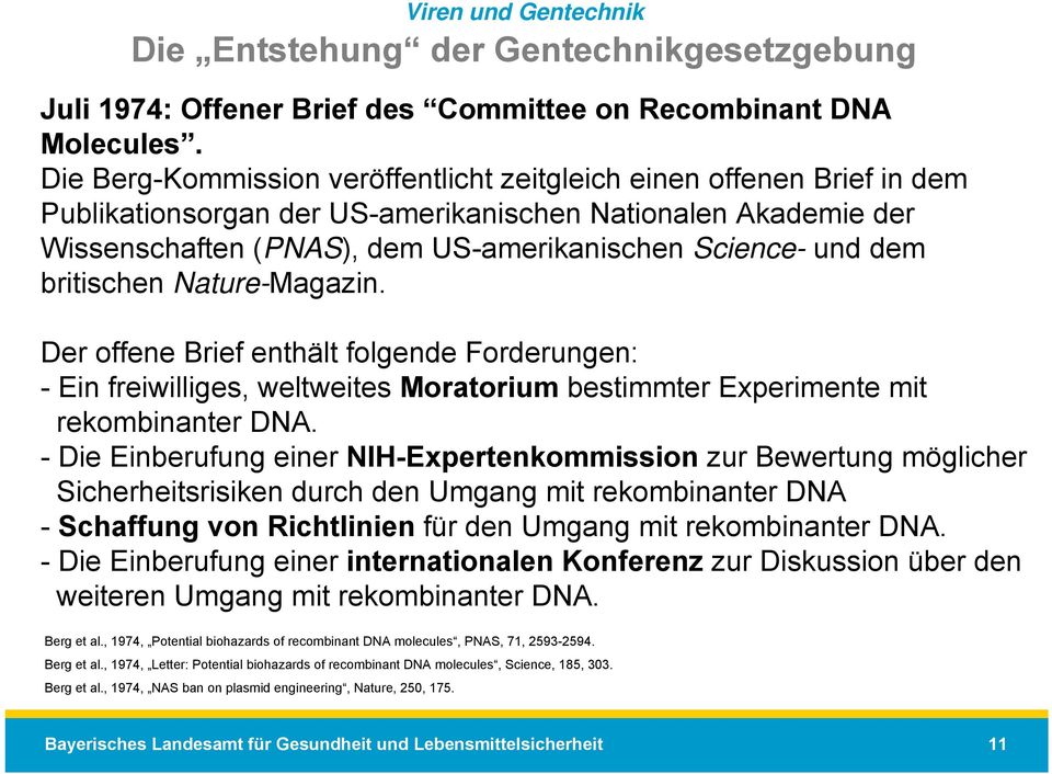 britischen Nature-Magazin. Der offene Brief enthält folgende Forderungen: - Ein freiwilliges, weltweites Moratorium bestimmter Experimente mit rekombinanter DNA.
