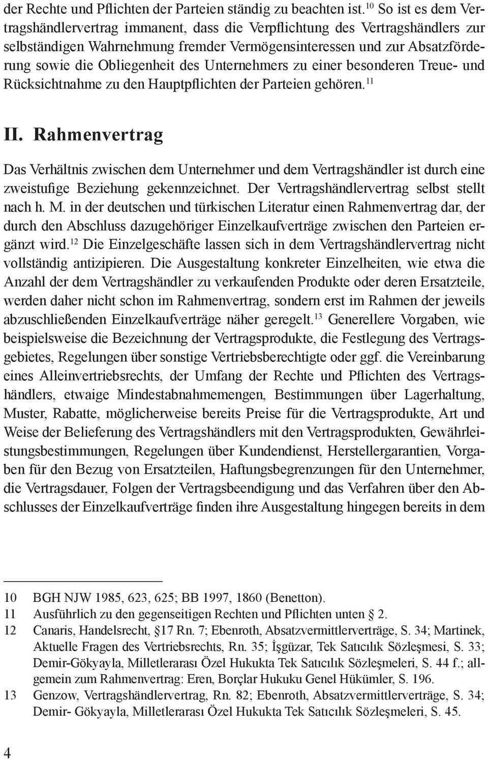 des Unternehmers zu einer besonderen Treue- und Rücksichtnahme zu den Hauptpflichten der Parteien gehören. 11 II.