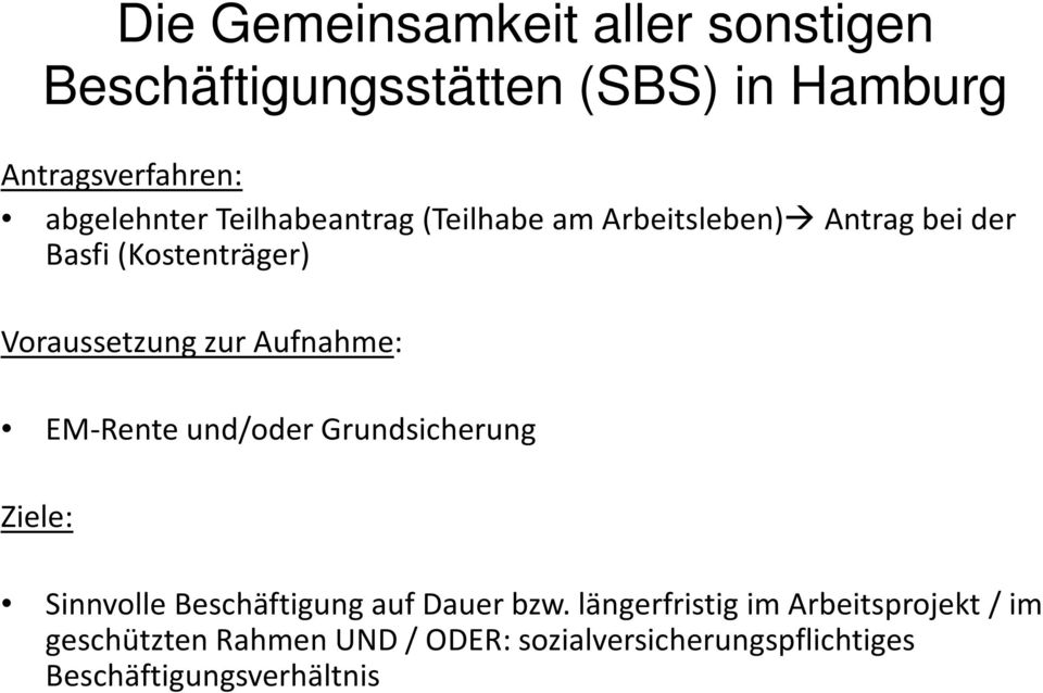 Aufnahme: EM-Rente und/oder Grundsicherung Ziele: Sinnvolle Beschäftigung auf Dauer bzw.