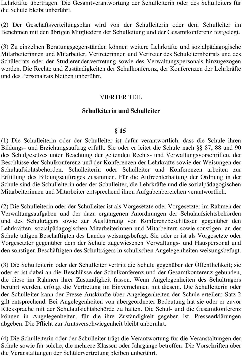 (3) Zu einzelnen Beratungsgegenständen können weitere Lehrkräfte und sozialpädagogische Mitarbeiterinnen und Mitarbeiter, Vertreterinnen und Vertreter des Schulelternbeirats und des Schülerrats oder