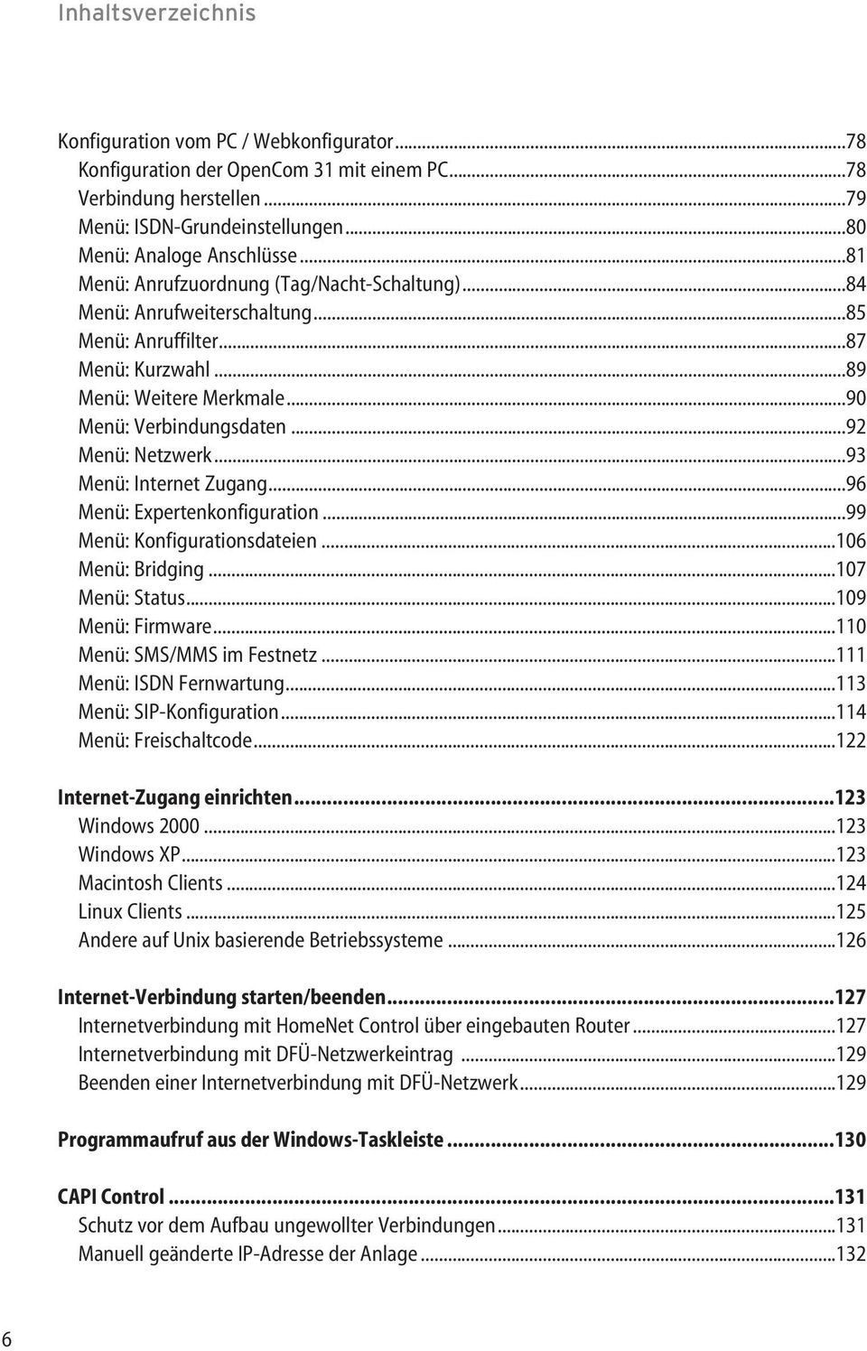 ..93 Menü: Internet Zugang...96 Menü: Expertenkonfiguration...99 Menü: Konfigurationsdateien...106 Menü: Bridging...107 Menü: Status...109 Menü: Firmware...110 Menü: SMS/MMS im Festnetz.