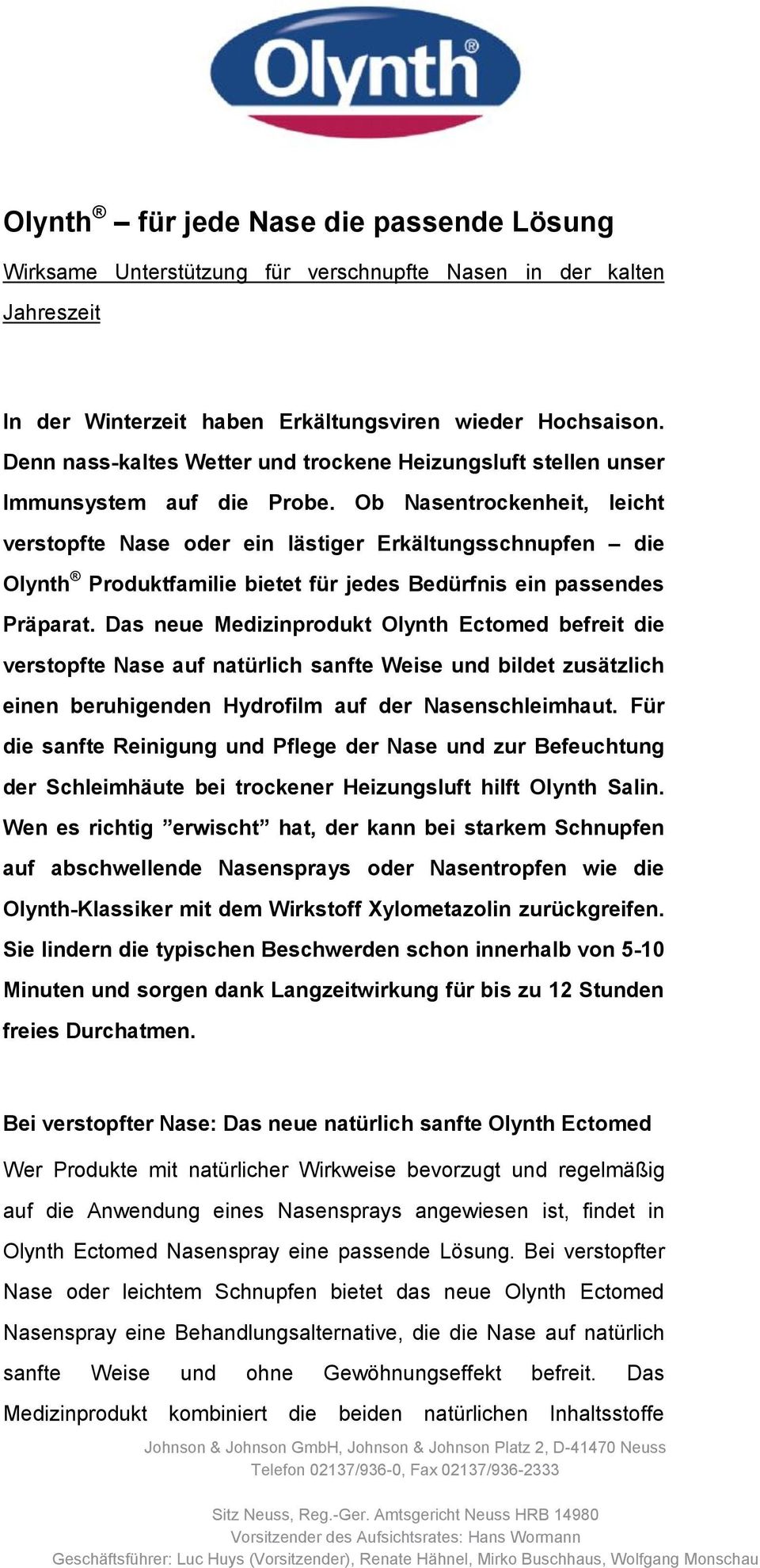 Ob Nasentrockenheit, leicht verstopfte Nase oder ein lästiger Erkältungsschnupfen die Olynth Produktfamilie bietet für jedes Bedürfnis ein passendes Präparat.