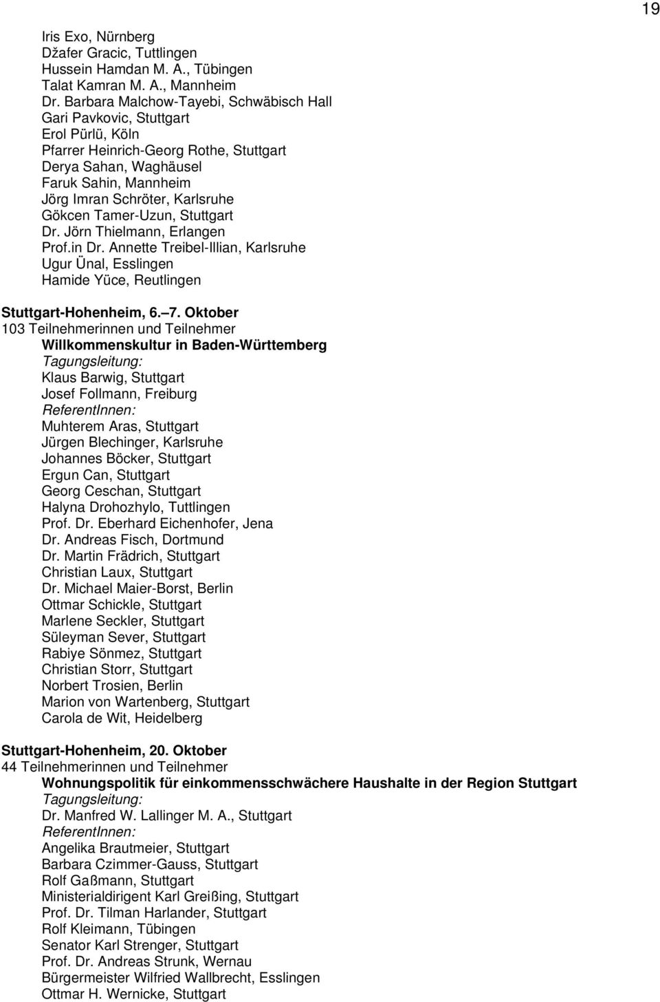 Gökcen Tamer-Uzun, Stuttgart Dr. Jörn Thielmann, Erlangen Prof.in Dr. Annette Treibel-Illian, Karlsruhe Ugur Ünal, Esslingen Hamide Yüce, Reutlingen Stuttgart-Hohenheim, 6. 7.