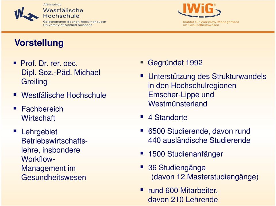 Management im Gesundheitswesen Gegründet 1992 Unterstützung des Strukturwandels in den Hochschulregionen Emscher-Lippe