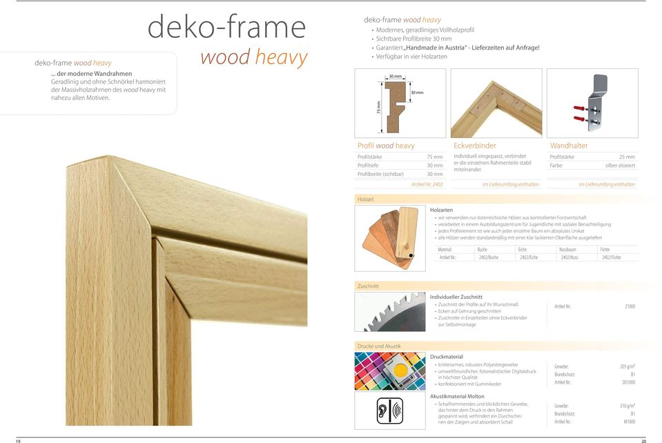 Verfügbar in vier Holzarten 7 Profil wood heavy Wandhalter Profilbreite (sichtbar) 7 Individuell eingepasst, verbindet er die einzelnen Rahmenteile stabil miteinander. Farbe 2 eloxiert Artikel Nr.