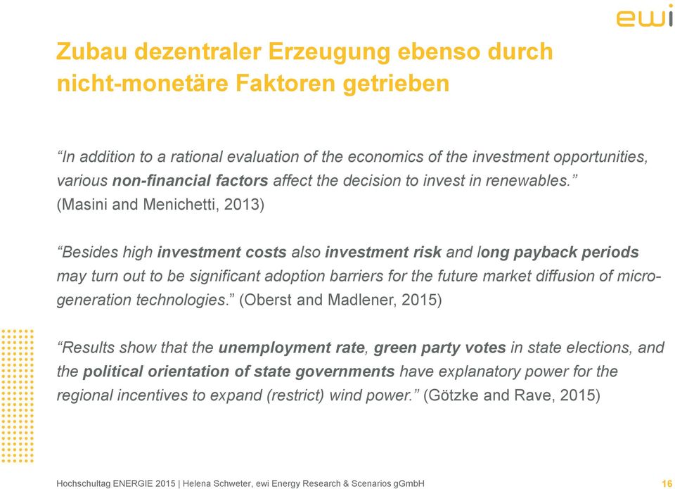 (Masini and Menichetti, 2013) Besides high investment costs also investment risk and long payback periods may turn out to be significant adoption barriers for the future market