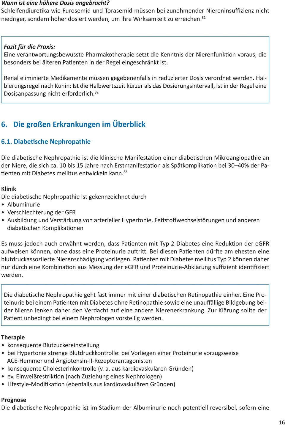 81 Fazit für die Praxis: Eine verantwortungsbewusste Pharmakotherapie setzt die Kenntnis der Nierenfunktion voraus, die besonders bei älteren Patienten in der Regel eingeschränkt ist.