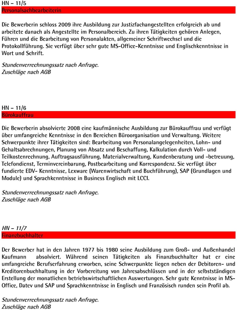 Sie verfügt über sehr gute MS-Office-Kenntnisse und Englischkenntnisse in Wort und Schrift.