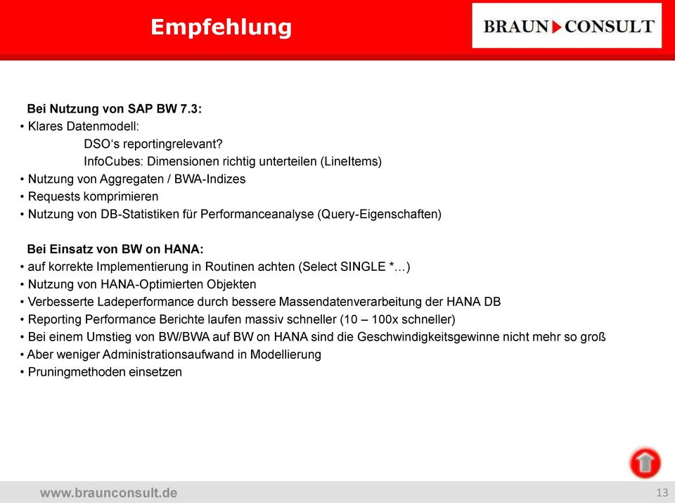 (Query-Eigenschaften) Bei Einsatz von BW on HANA: auf korrekte Implementierung in Routinen achten (Select SINGLE * ) Nutzung von HANA-Optimierten Objekten Verbesserte Ladeperformance