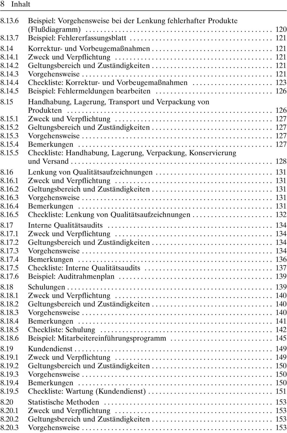 15 Handhabung, Lagerung, Transport und Verpackung von Produkten... 126 8.15.1 Zweck und Verpflichtung... 127 8.15.2 Geltungsbereich und Zuständigkeiten... 127 8.15.3 Vorgehensweise... 127 8.15.4 Bemerkungen.