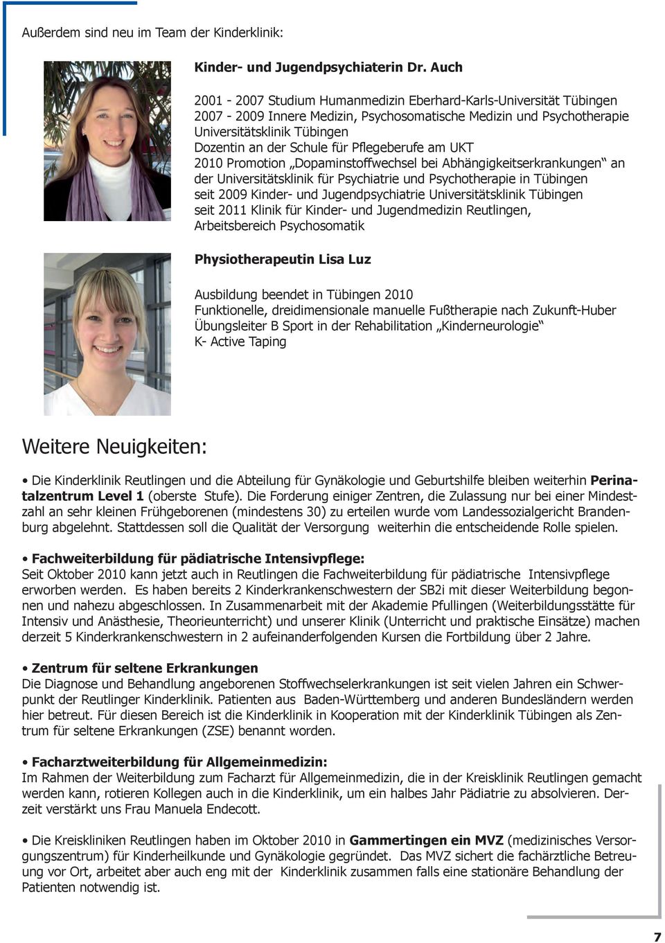 Pflegeberufe am UKT 2010 Promotion Dopaminstoffwechsel bei Abhängigkeitserkrankungen an der Universitätsklinik für Psychiatrie und Psychotherapie in Tübingen seit 2009 Kinder- und Jugendpsychiatrie