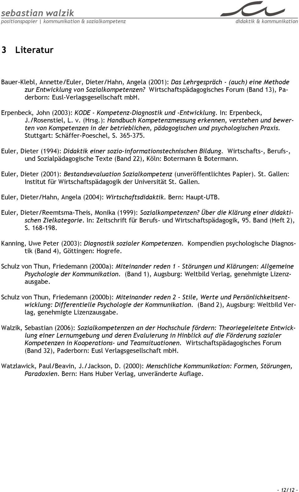 ): Handbuch Kompetenzmessung erkennen, verstehen und bewerten von Kompetenzen in der betrieblichen, pädagogischen und psychologischen Praxis. Stuttgart: Schäffer-Poeschel, S. 365-375.