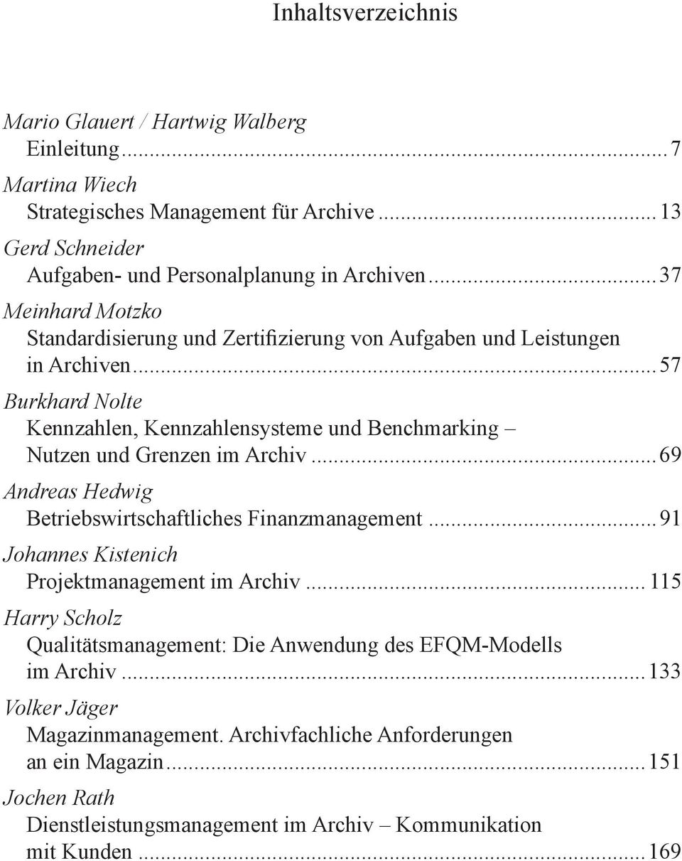..57 Burkhard Nolte Kennzahlen, Kennzahlensysteme und Benchmarking Nutzen und Grenzen im Archiv...69 Andreas Hedwig Betriebswirtschaftliches Finanzmanagement.