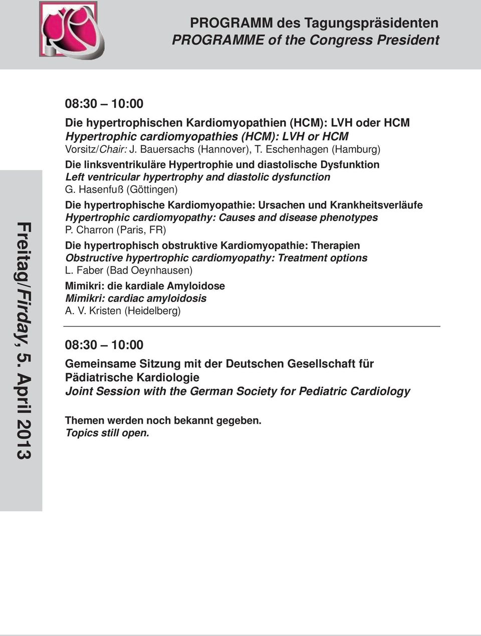 Hasenfuß (Göttingen) Die hypertrophische Kardiomyopathie: Ursachen und Krankheitsverläufe Hypertrophic cardiomyopathy: Causes and disease phenotypes P.
