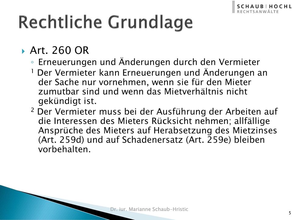 2 Der Vermieter muss bei der Ausführung der Arbeiten auf die Interessen des Mieters Rücksicht nehmen; allfällige