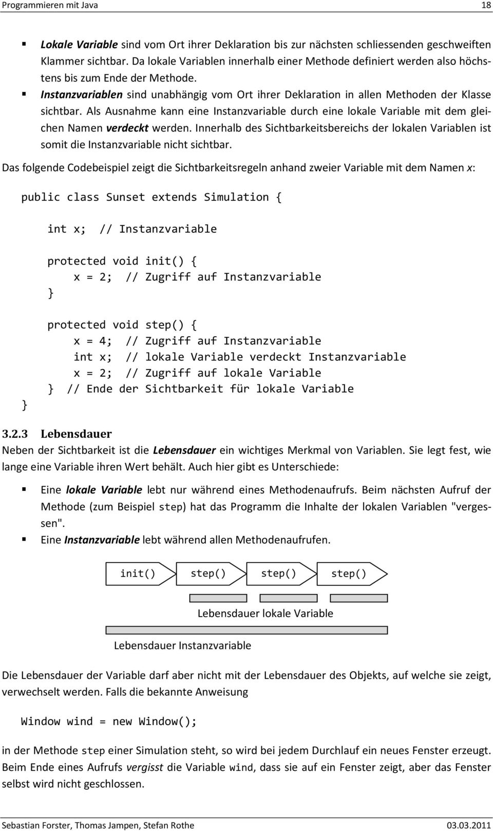 Als Ausnahme kann eine Instanzvariable durch eine lokale Variable mit dem gleichen Namen verdeckt werden.