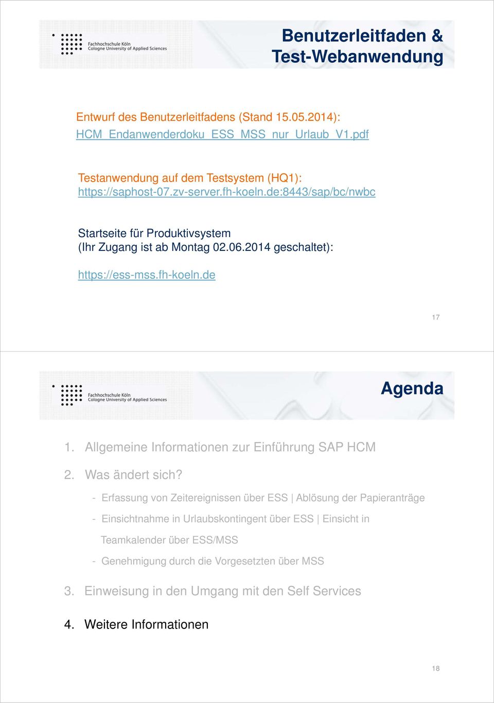 2014 geschaltet): https://ess-mss.fh-koeln.de 17 Agenda 1. Allgemeine Informationen zur Einführung SAP HCM 2. Was ändert sich?