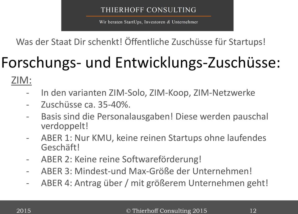 - ABER 1: Nur KMU, keine reinen Startups ohne laufendes Geschäft! - ABER 2: Keine reine Softwareförderung!