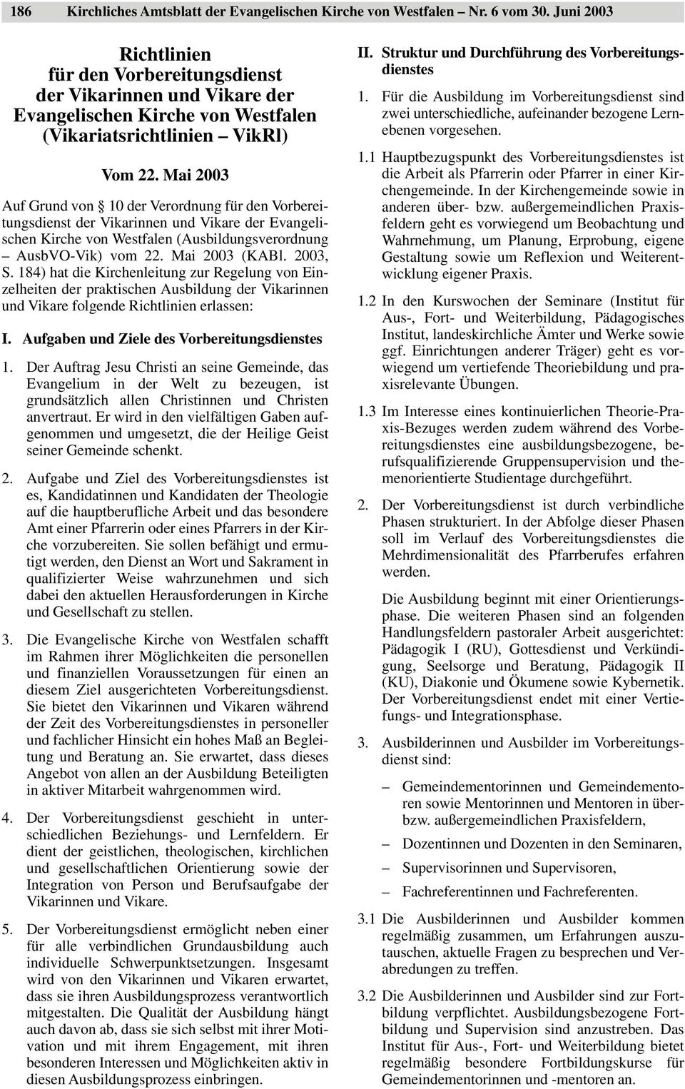 Mai 2003 Auf Grund von 10 der Verordnung für den Vorbereitungsdienst der Vikarinnen und Vikare der Evangelischen Kirche von Westfalen (Ausbildungsverordnung AusbVO-Vik) vom 22. Mai 2003 (KABl.