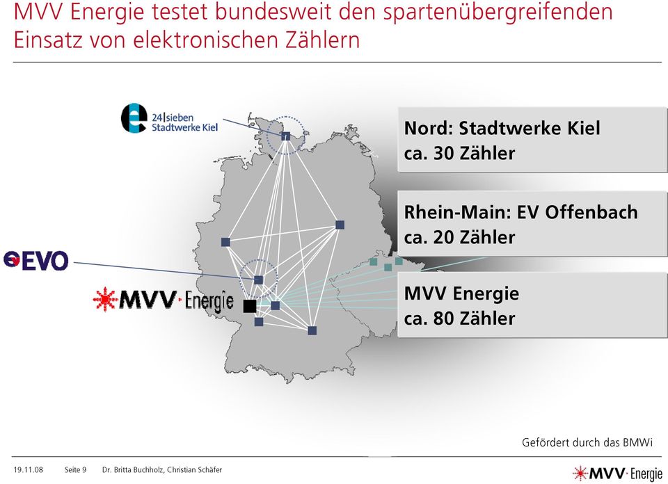 30 Zähler Rhein-Main: EV Offenbach ca. 20 Zähler MVV Energie ca.