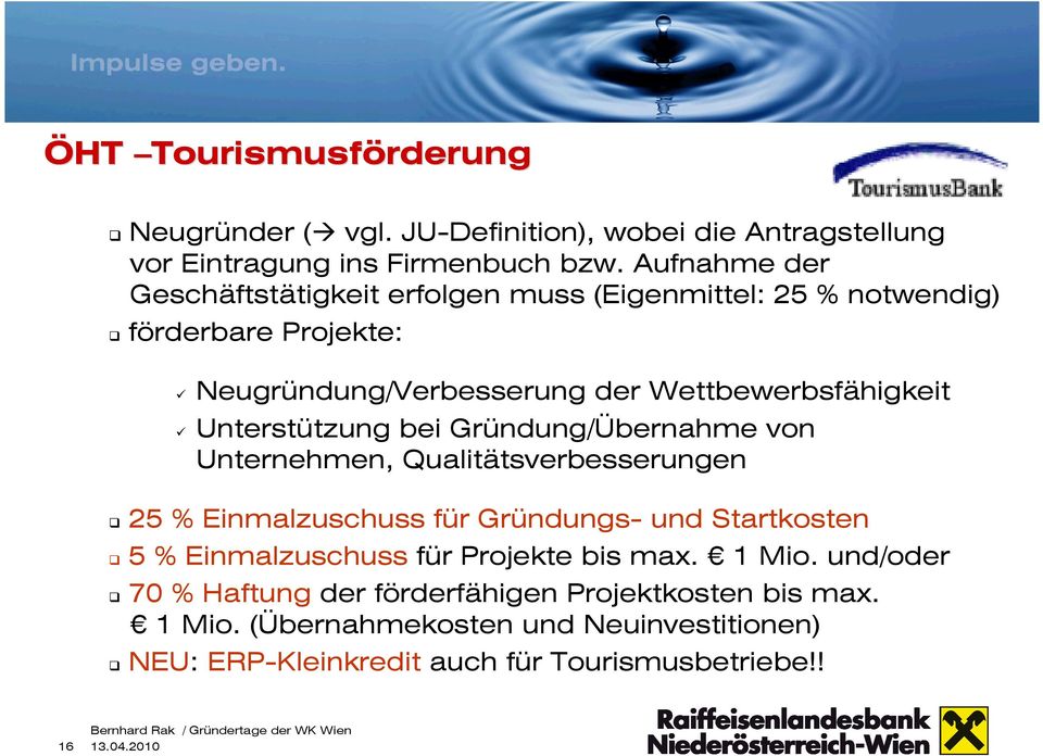 Unterstützung bei Gründung/Übernahme von Unternehmen, Qualitätsverbesserungen 25 % Einmalzuschuss für Gründungs- und Startkosten 5 % Einmalzuschuss für