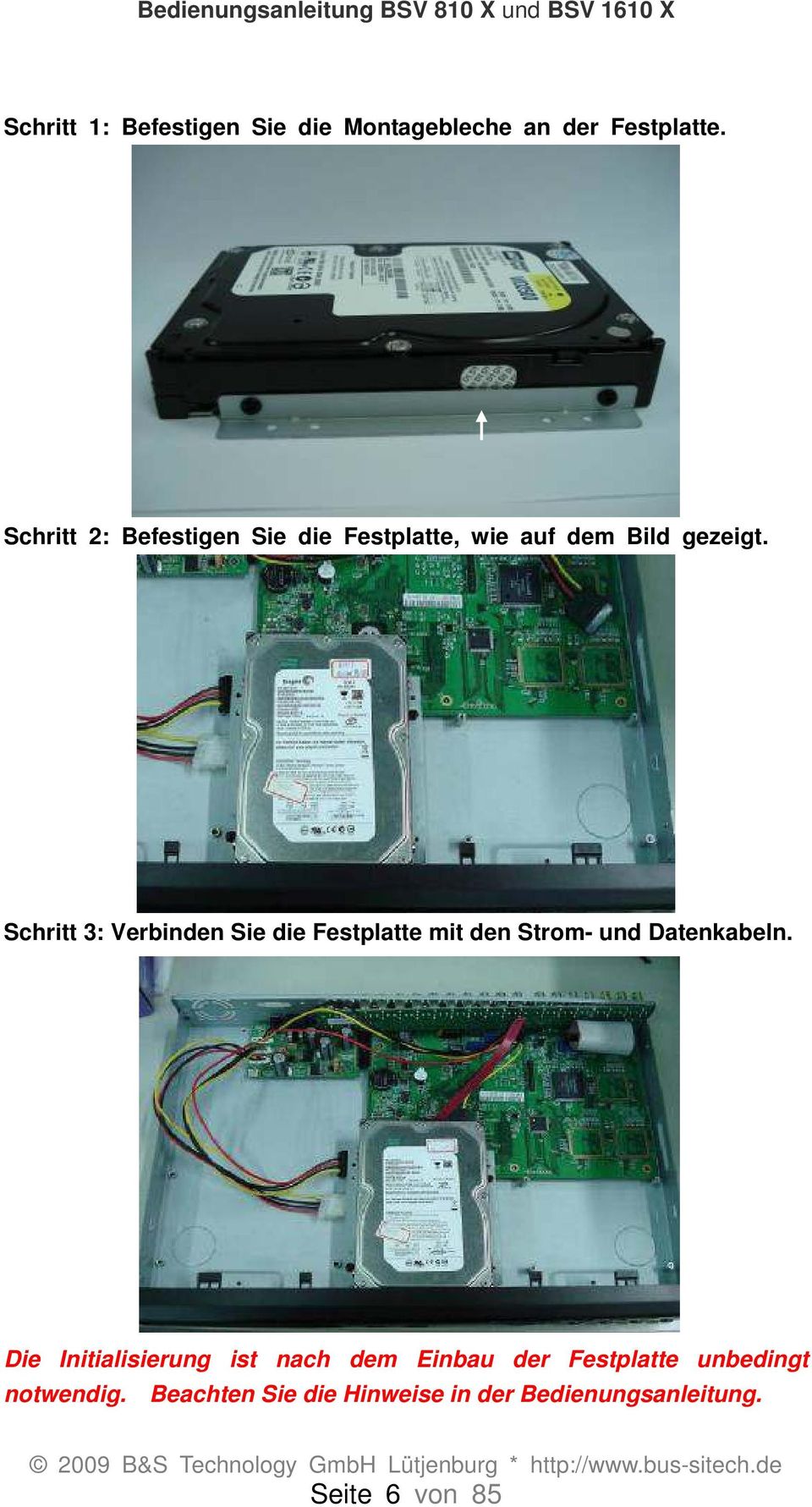 Schritt 3: Verbinden Sie die Festplatte mit den Strom- und Datenkabeln.