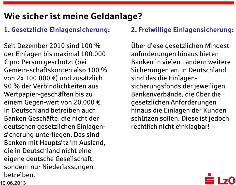 Das sind Banken mit Hauptsitz im Ausland, die in Deutschland nicht eine eigene deutsche Gesellschaft, sondern nur Niederlassungen betreiben.