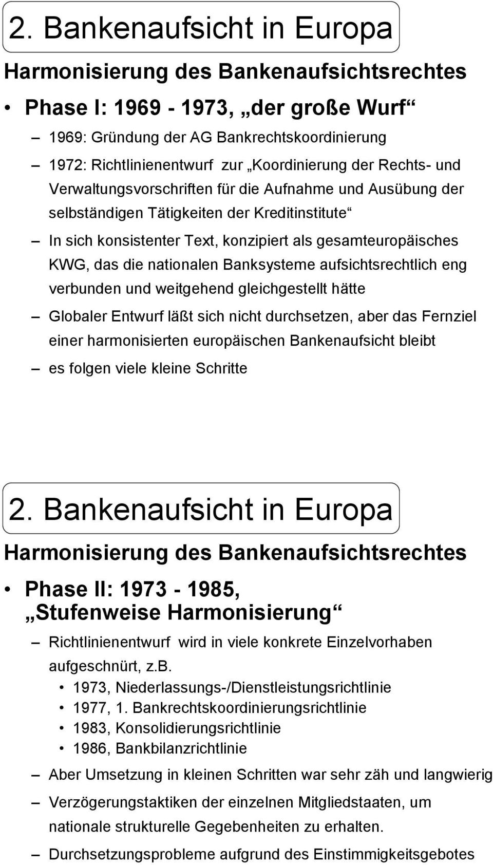 nationalen Banksysteme aufsichtsrechtlich eng verbunden und weitgehend gleichgestellt hätte Globaler Entwurf läßt sich nicht durchsetzen, aber das Fernziel einer harmonisierten europäischen