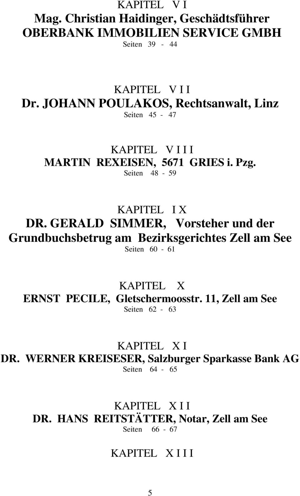GERALD SIMMER, Vorsteher und der Grundbuchsbetrug am Bezirksgerichtes Zell am See Seiten 60-61 KAPITEL X ERNST PECILE, Gletschermoosstr.