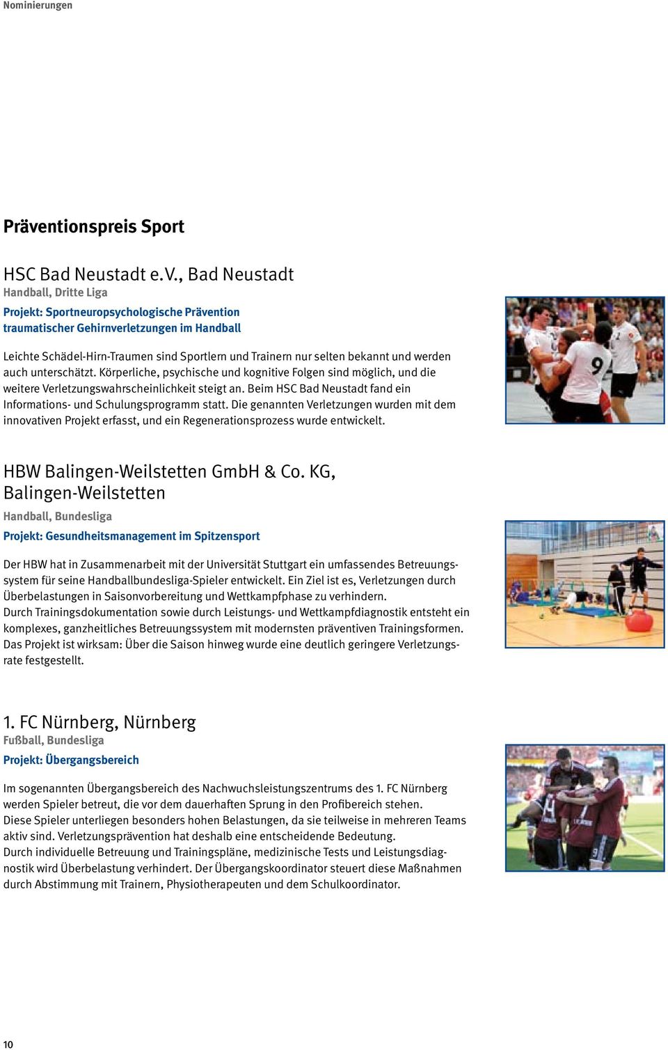 , Bad Neustadt Handball, Dritte Liga Projekt: Sportneuropsychologische Prävention traumatischer Gehirnverletzungen im Handball Leichte Schädel-Hirn-Traumen sind Sportlern und Trainern nur selten