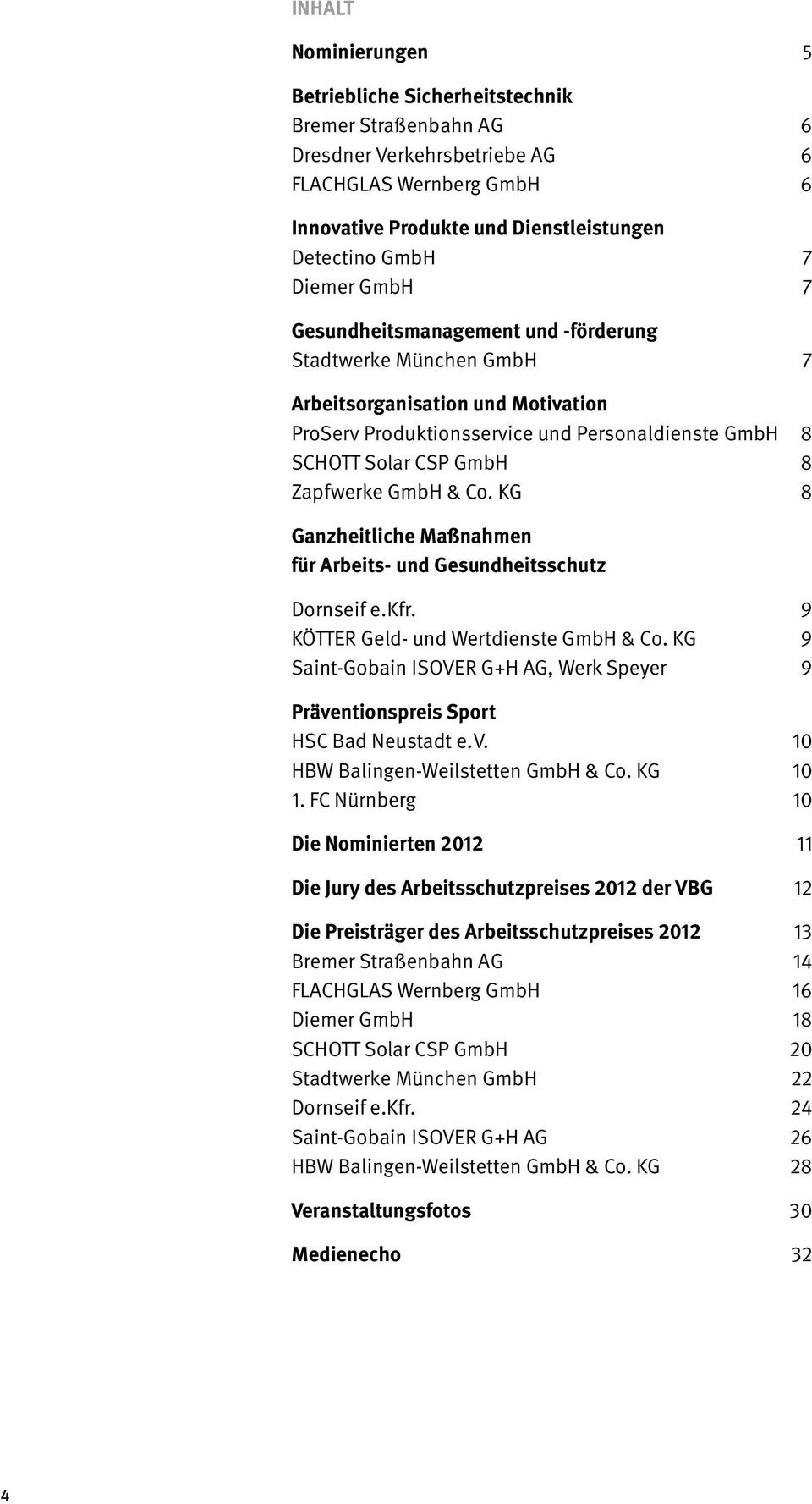 GmbH & Co. KG 8 Ganzheitliche Maßnahmen für Arbeits- und Gesundheitsschutz Dornseif e.kfr. 9 KÖTTER Geld- und Wertdienste GmbH & Co.