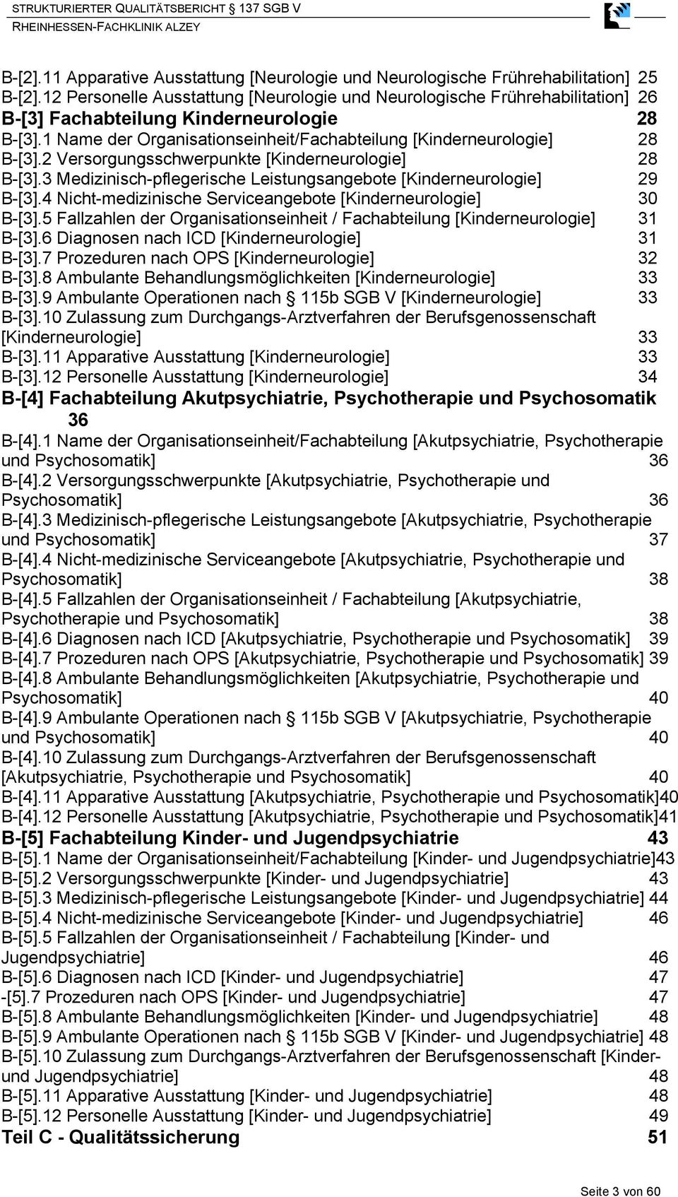 2 Versorgungsschwerpunkte [Kinderneurologie] 28 B-[3].3 Medizinisch-pflegerische Leistungsangebote [Kinderneurologie] 29 B-[3].4 Nicht-medizinische Serviceangebote [Kinderneurologie] 30 B-[3].