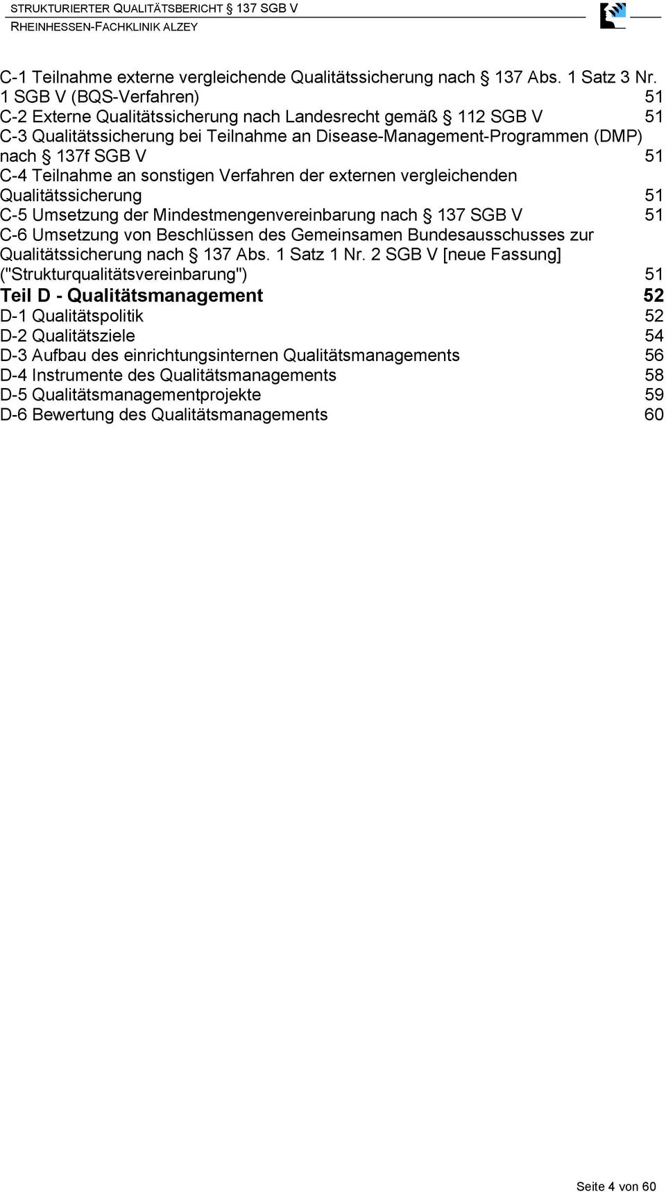 Teilnahme an sonstigen Verfahren der externen vergleichenden Qualitätssicherung 51 C-5 Umsetzung der Mindestmengenvereinbarung nach 137 SGB V 51 C-6 Umsetzung von Beschlüssen des Gemeinsamen