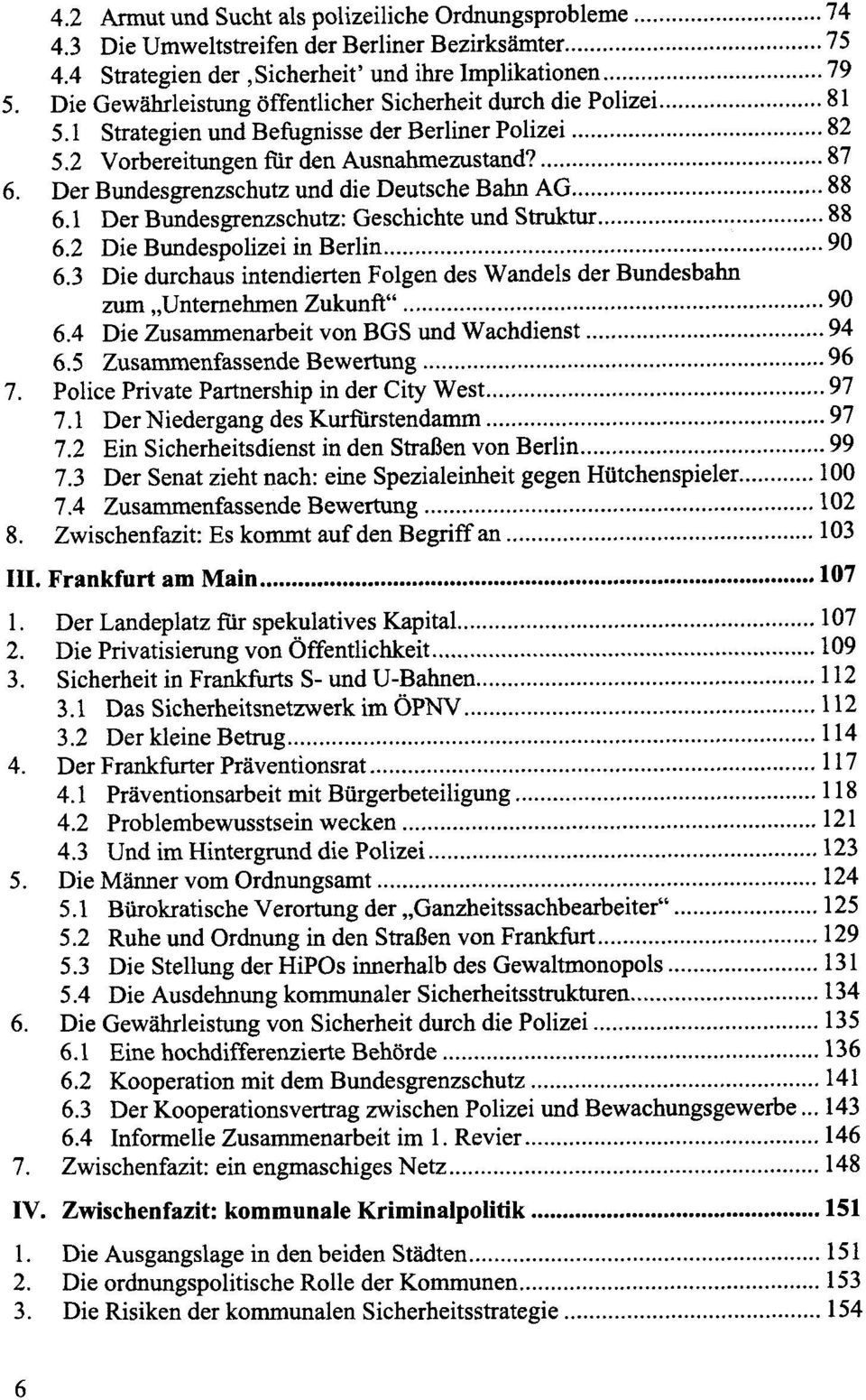 Der Bundesgrenzschutz und die Deutsche Bahn AG... 88 6.1 Der Bundesgrenzschutz: Geschichte und Struktur... 88 6.2 Die Bundespolizei in Berlin... 90 6.